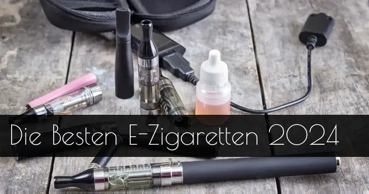 Die 10 besten E-Zigaretten im Test 02/2024 ++ Preisvergleich